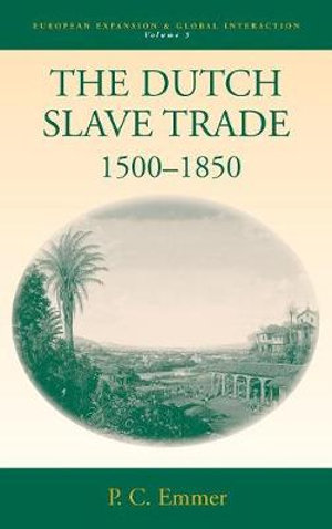 Dutch Slave Trade, 1500-1850 : European Expansion and Global Interaction - Pieter C Emmer