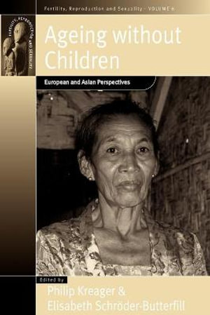 Ageing Without Children : European and Asian Perspectives on Elderly Access to Support Networks - Philip Kreager