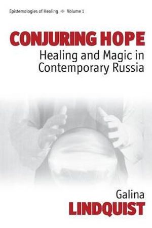 Conjuring Hope : Healing and Magic in Contemporary Russia - Galina Lindquist