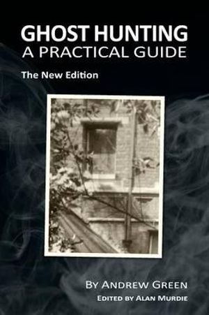 Ghost Hunting : A Practical Guide - Andrew Green