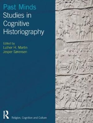 Past Minds : Studies in Cognitive Historiography - Luther H Martin