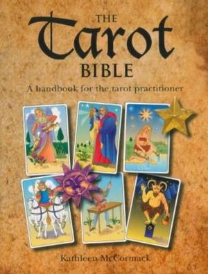 Tarot Bible : A Handbook for the Tarot Practitioner - Kathleen McCormack