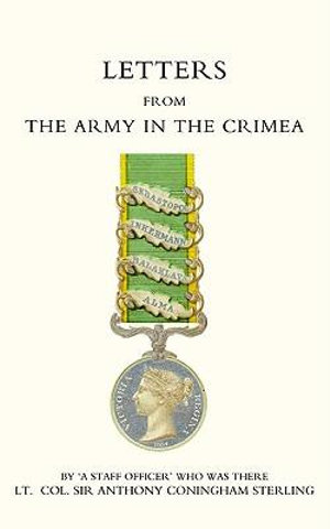 Letters from the Army in the Crimea Written During the Years 1854, 1855 and 1856 - Staff Officero Oa Staff Officero