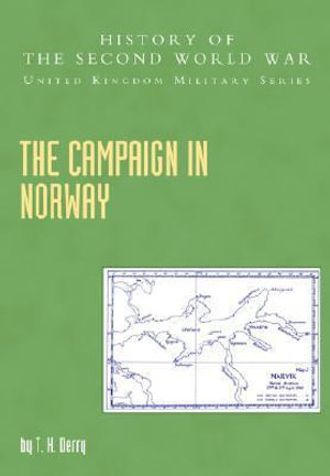 Campaign in Norway : History of the Second World War: United Kingdom Military Series: Official Campaign History - J. R. M. Butler(editor)T K. Derry (Autho