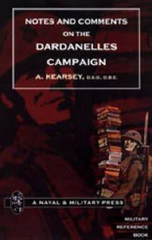 NOTES AND COMMENTS ON THE DARDANELLES CAMPAIGN - A.Kearsey