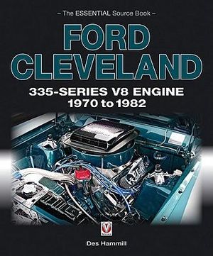 Ford Cleveland 335-series V8 Engine 1970 to 1982 : The Essential Source Book - Des Hammill