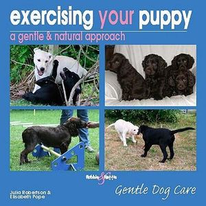 Exercising Your Puppy : Gentle Dog Care - Julia Robertson