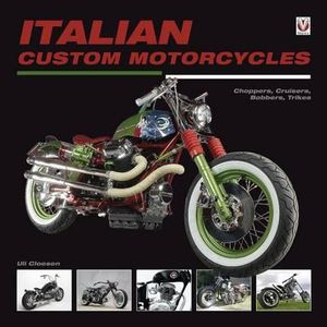 Italian Custom Motorcycles : The Italian Chop - Choppers, Cruisers, Bobbers, Trikes & Quads - Ulrich Peter Cloesen