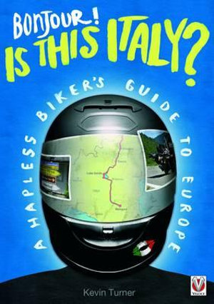 Bonjour! Is This Italy? : A Hapless Biker's Guide to Europe - Kevin Turner