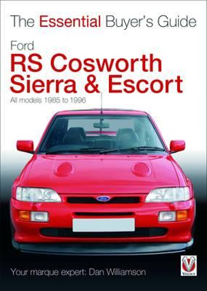 Essential Buyers Guide Ford Rs Cosworth Sierra & Escort : Essential Buyer's Guide - Dan Williamson