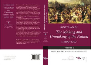 Scotland: The Making and Unmaking of the Nation c.1100-1707 : Volume 2 Early Modern Scotland: c.1500-1707 - Alan R. MacDonald