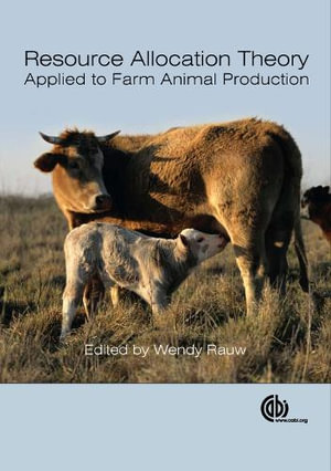 Resource Allocation Theory Applied to Farm Animal Production : Cabi - Wendy Rauw