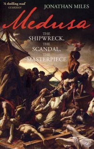 Medusa : The Shipwreck, The Scandal, The Masterpiece - Jonathan Miles