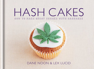 Hash Cakes : Space cakes, pot brownies and other tasty cannabis creations - Dane Noon