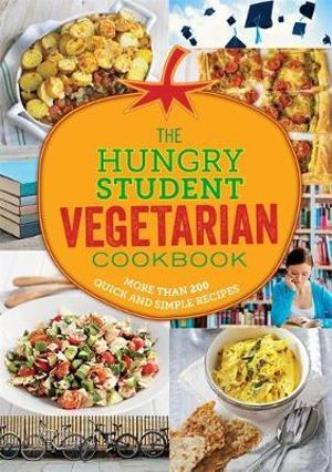 The Hungry Student Vegetarian Cookbook : More Than 200 Quick and Simple Recipes - Spruce