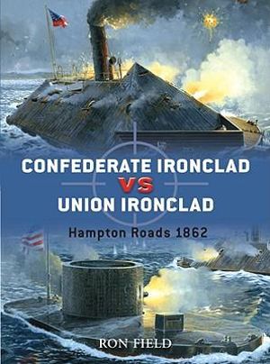 Confederate Ironclad vs Union Ironclad : Hampton Roads 1862 - Ron Field