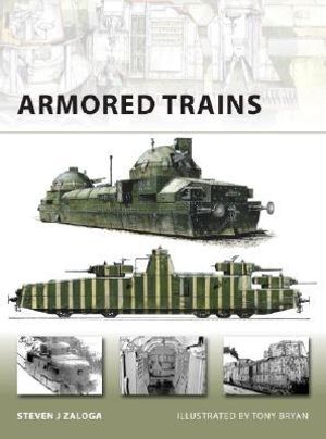 Armored Trains : New Vanguard - Steven J. Zaloga