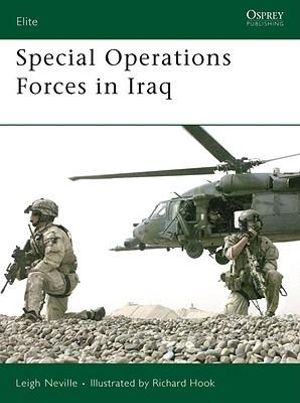 Special Operations Forces in Iraq : Elite - Leigh Neville