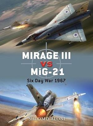 Mirage III vs MiG-21 : Six Day War 1967 - Jim Laurier