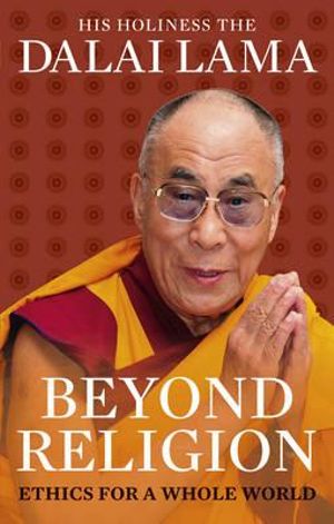 Beyond Religion : Ethics for a Whole World - Dalai Lama XIV