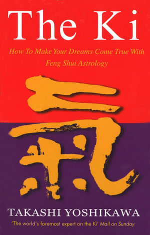 The Ki : Feng Shui Astrology for Today - Takashi Yoshikawa