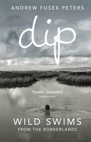 Dip : Wild Swims from the Borderlands - Andrew Fusek Peters