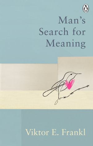 Man's Search For Meaning : The classic tribute to hope from the Holocaust - Viktor E Frankl