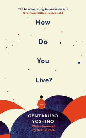 How Do You Live? : The inspiration for The Boy and the Heron, the major new Hayao Miyazaki/Studio Ghibli film - Genzaburo Yoshino