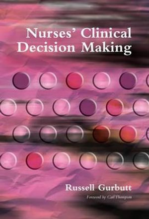 Nurses' Clinical Decision Making : Masterpass Series - Russell Gurbutt