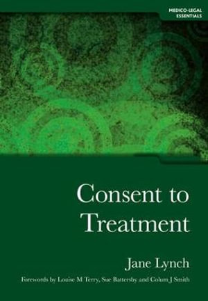 Consent to Treatment : Medico-Legal Essentials - Jane Lynch