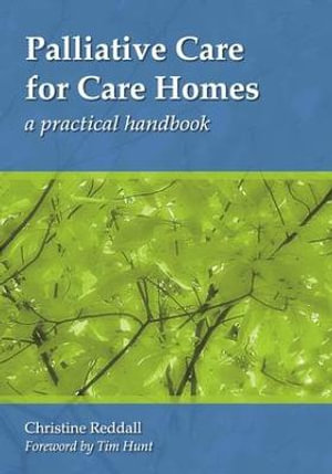 Palliative Care for Care Homes : A Practical Handbook - Christine Reddall