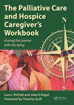 THE PALLIATIVE CARE AND HOSPICE CAREGIVER'S WORKBOOK : Sharing the Journey with the Dying - Lura L. Pethtel