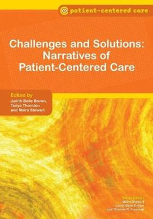 Challenges and Solutions : Narratives of Patient-Centered Care - Judith Belle Brown