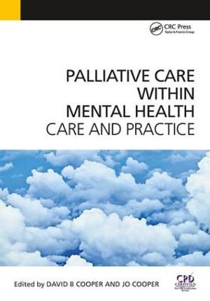 Palliative Care Within Mental Health : Care and Practice - David Cooper