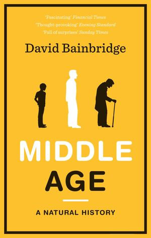 Middle Age : A Natural History - David Bainbridge