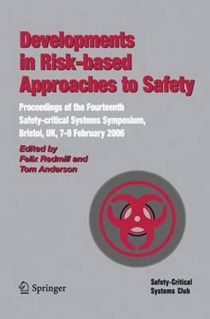 Developments in Risk-Based Approaches to Safety : Proceedings of the Fourteenth Safety-Citical Systems Symposium, Bristol, UK, 7-9 February 2006 - Felix Redmill