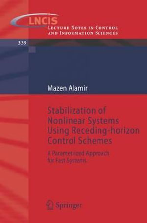 Stabilization of Nonlinear Systems Using Receding-horizon Control Schemes : A Parametrized Approach for Fast Systems - Mazen Alamir