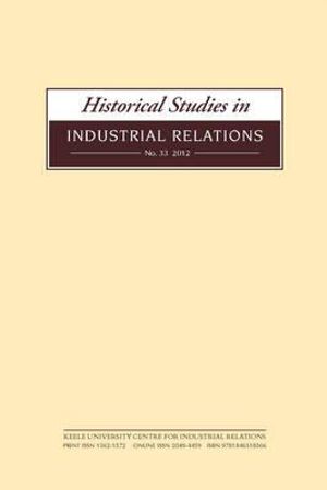 Historical Studies in Industrial Relations, Volume 34 2013 : Historical Studies in Industrial Relations - Carole Thornley