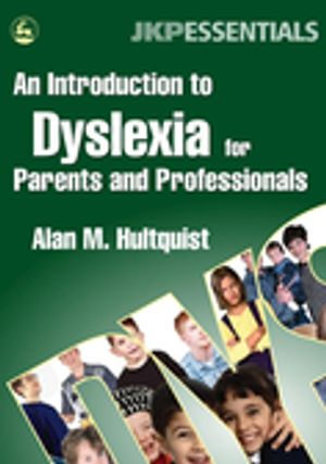 An Introduction to Dyslexia for Parents and Professionals : JKP Essentials - Alan M. Hultquist