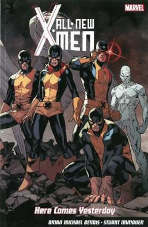 All-New X-Men : Here Comes Yesterday - Brian M Bendis