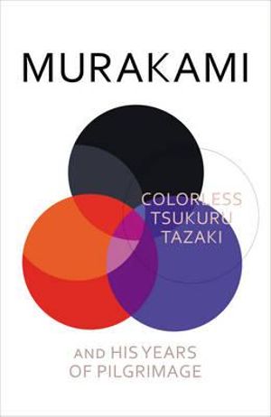 Colorless Tsukuru Tazaki and His Years of Pilgrimage - Haruki Murakami