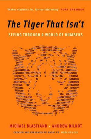  The Tiger That Isn't : Seeing Through a World of Numbers - Andrew Dilnot