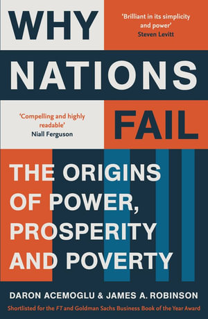 Why Nations Fail : The Origins of Power, Prosperity and Poverty - James A. Robinson