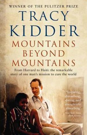 Mountains Beyond Mountains : One doctor's quest to heal the world - Tracy Kidder