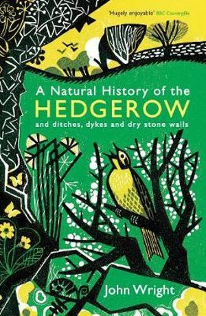 A Natural History of the Hedgerow : and ditches, dykes and dry stone walls - John Wright