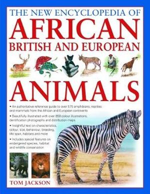 The New Encyclopedia of African British and European Animals - Tom Jackson