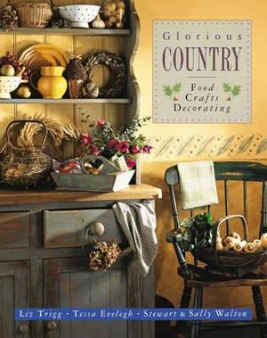 Glorious Country : Food Crafts Decorating - Liz Trigg