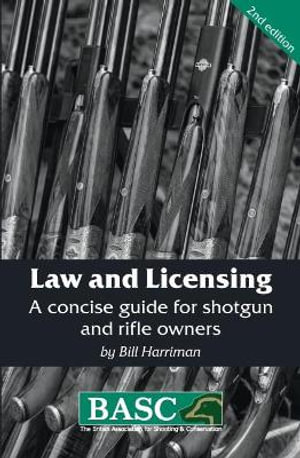 Law and Licensing : Concise Guide for Shotgun and Rifle Owners - Bill Harriman