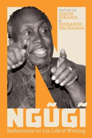 Ngugi : Reflections on his Life of Writing - Simon Gikandi