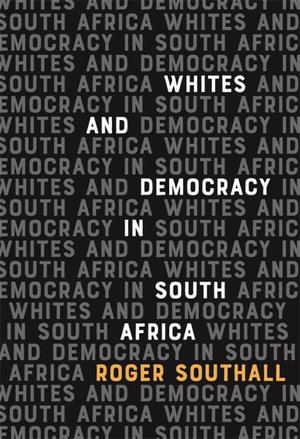 Whites and Democracy in South Africa - Roger Southall